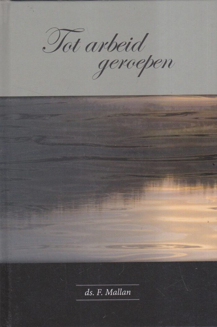 Mallan, ds. F.: Tot arbeid geroepen. 3 preken (nieuw)
