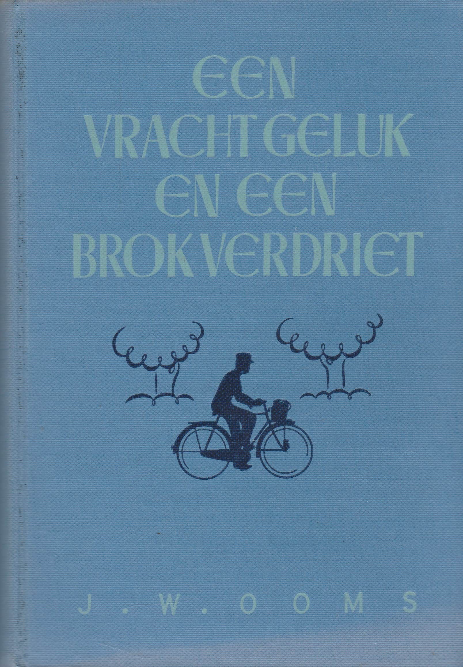 Ooms, J.W.: Een vracht geluk en een brok verdriet – Van der Wal Boeken