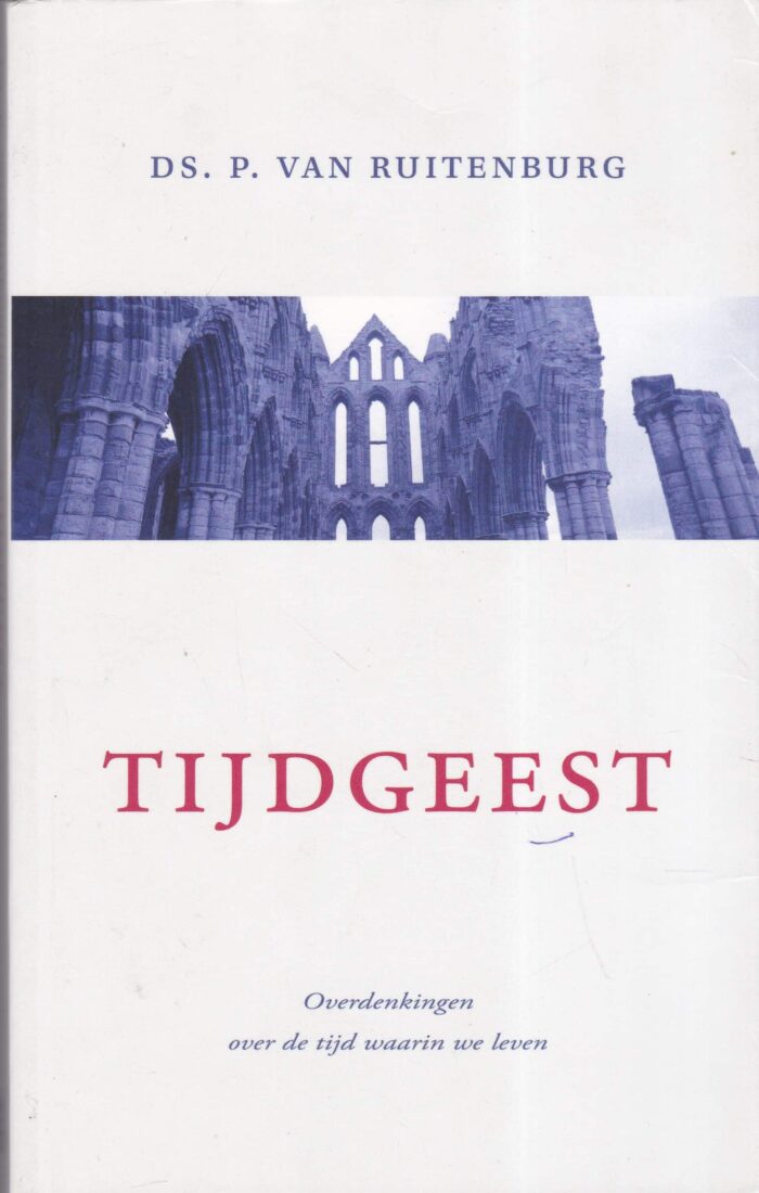 Ruitenburg, ds. P. van: Tijdgeest. Overdenkingen over de tijd waarin we leven