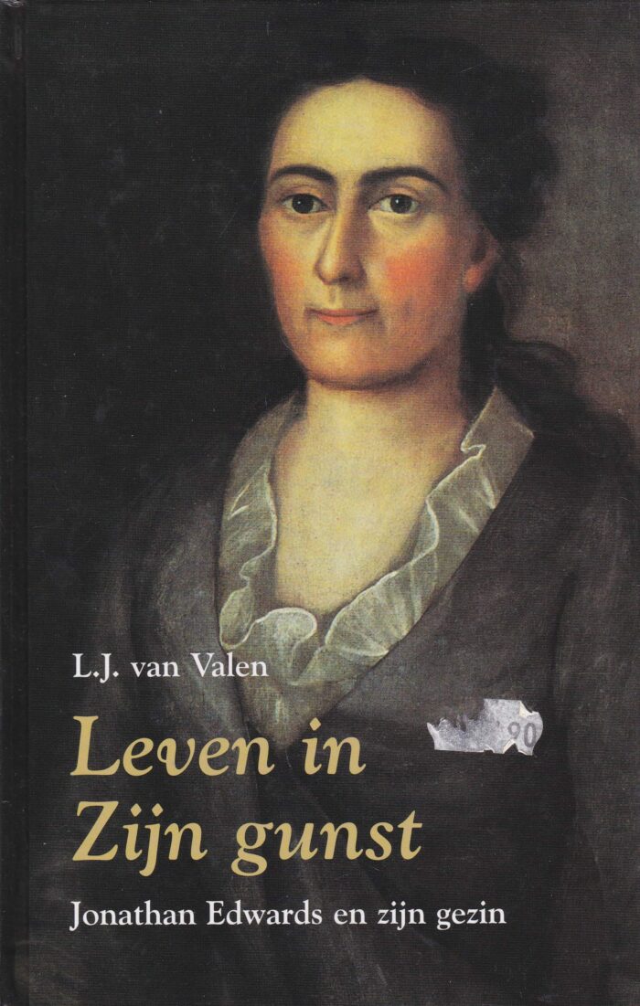 Valen, L.J. van: Leven in Zijn gunst. Jonathan Edwards en zijn gezin