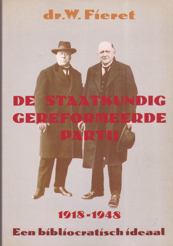 Fieret, dr. W.: De Staatkundig Gereformeerde Partij 1918-1948. Een bibliocratisch ideaal