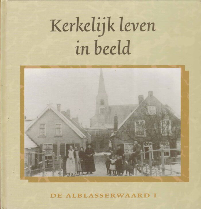 Neven J.P.: Kerkelijk leven in beeld. De Alblasserwaard 1