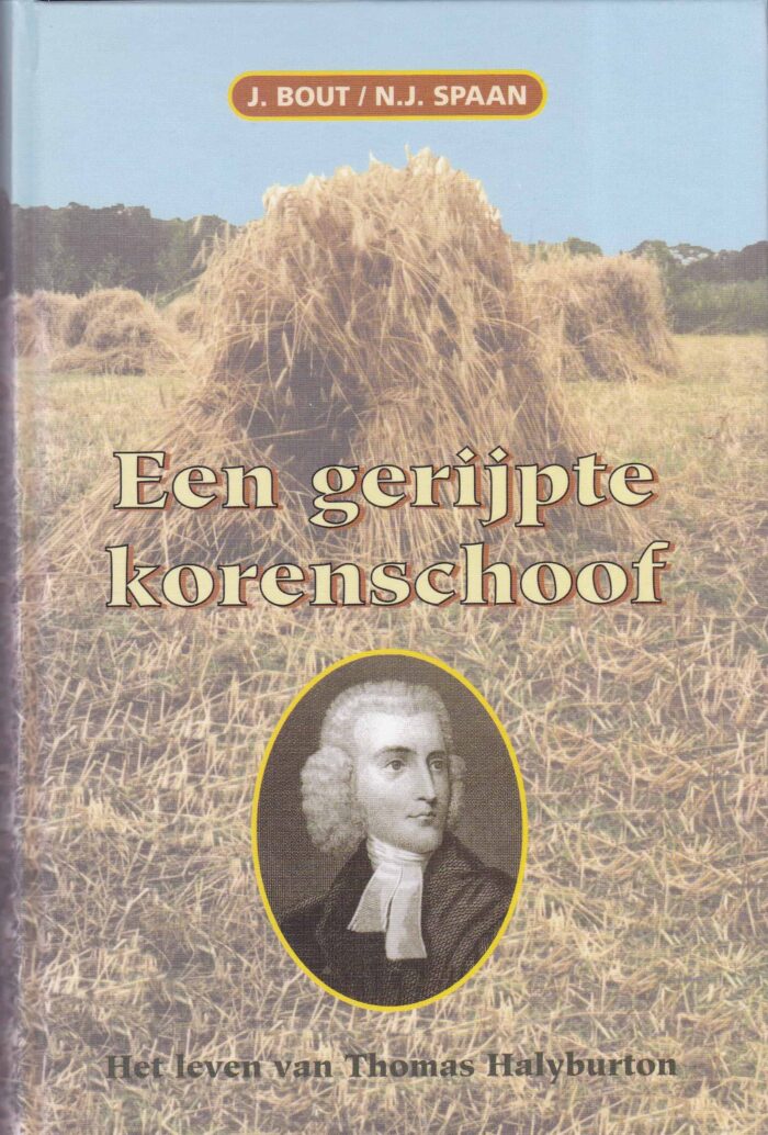 Bout, J./Spaan, N.J.: Een gerijpte korenschoof. Het leven van Thomas Halyburton