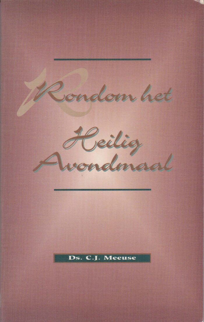 Meeuse, ds. C.J.: Rondom het Heilig Avondmaal