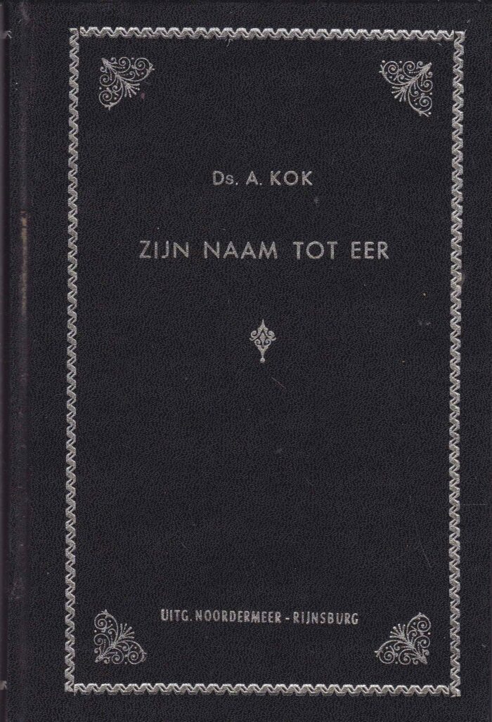 Kok, ds. A.: Zijn naam tot eer
