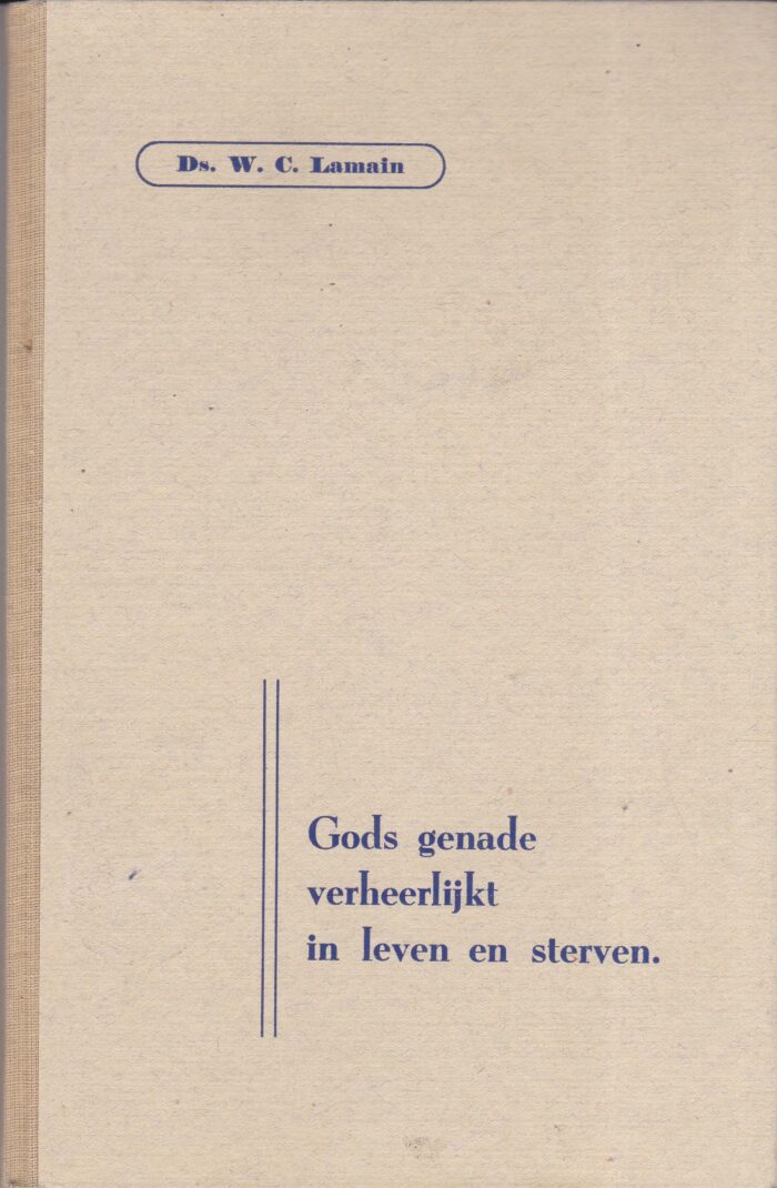 Lamain, ds. W.C.: Gods genade verheerlijkt in leven en sterven