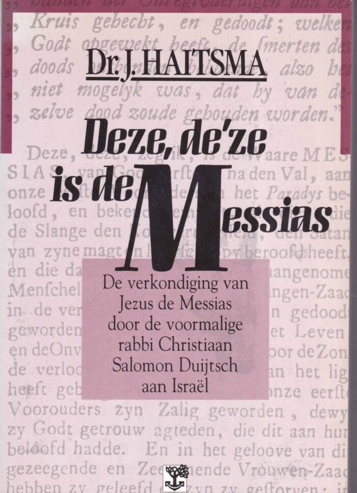 Haitsma, dr. J.: Deze, de'ze is de Messias. De verkondiging van Jezus de Messias door de voormalige rabbi Christiaan Solomon Duijtsch aan Israel