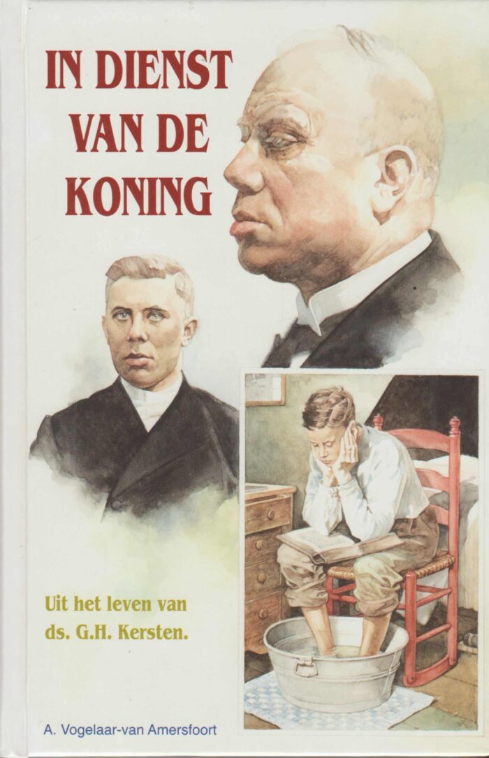 Vogelaar-van Amersfoort, A.: In dienst van de Koning. (Uit het leven van ds. G.H. Kersten)