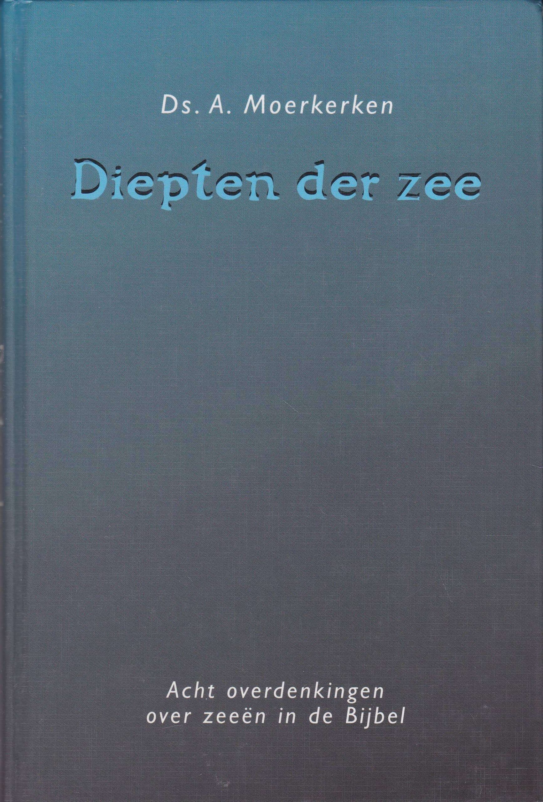 Ds A Moerkerken Preken Moerkerken, ds. A.: Diepten der zee. Acht overdenkingen over zeeen in
