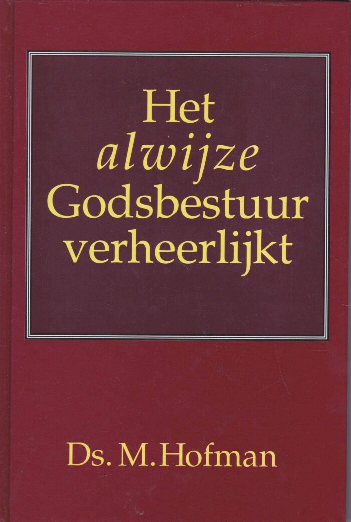 Hofman, ds. M.: Het alwijze Godsbestuur verheerlijkt