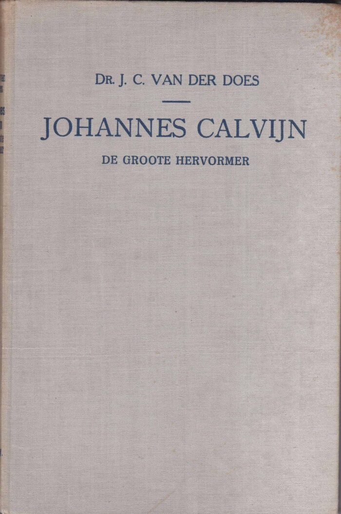 Does, dr. J.C. van der: Johannes Calvijn de grote hervormer
