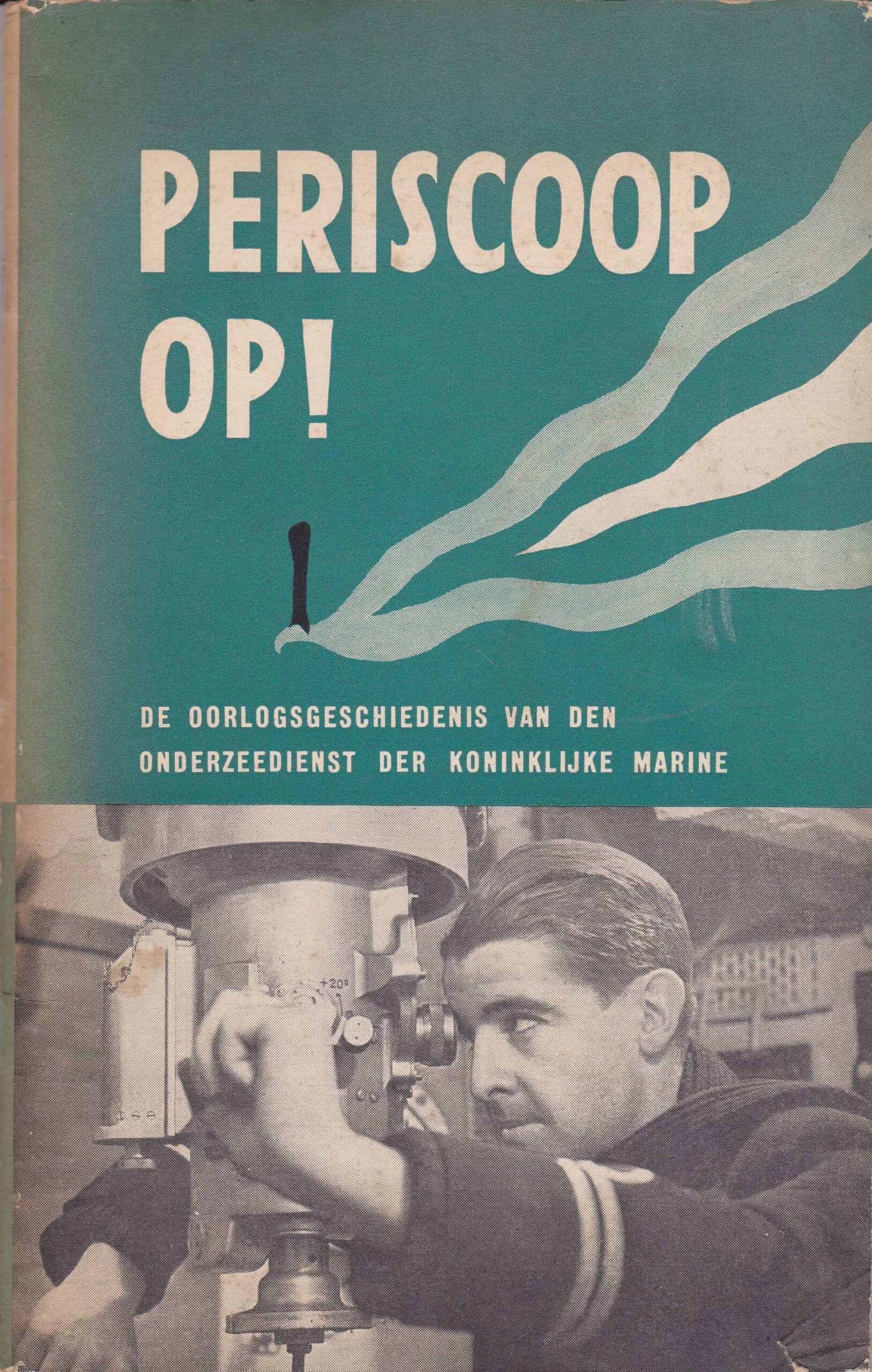 Beers, A.C. van: Periscoop op! De oorlogsgeschiedenis van den Onderzeedienst der Koninklijke Marine