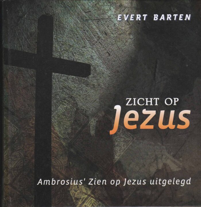 Barten, Evert: Zicht op Jezus. Ambrosius' Zien op Jezus uitgelegd
