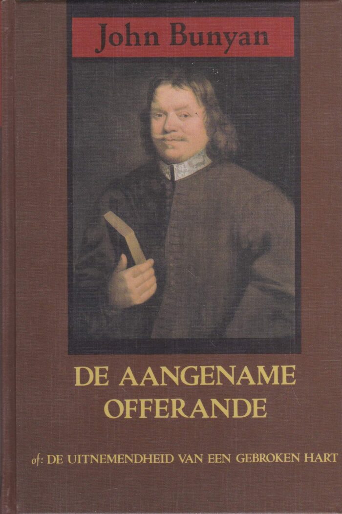 Bunyan, John: De aangename offerande of: de uitnemendheid van een gebroken hart