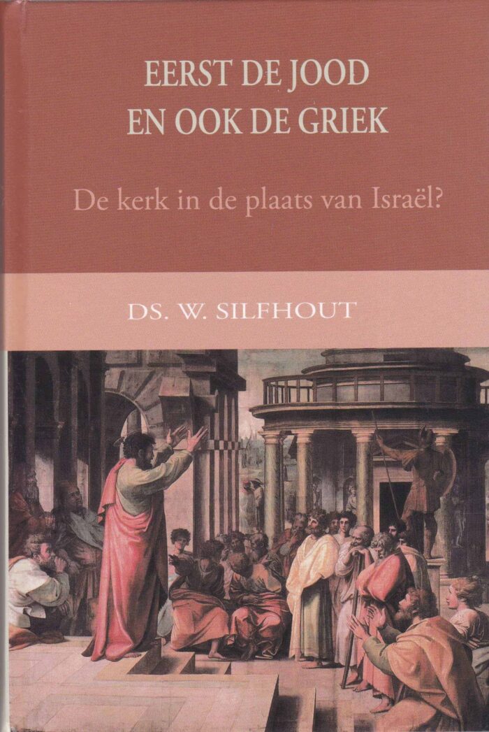Silfhout, ds. W.: Eerst de Jood en ook de Griek. De kerk in de plaats van Israel?