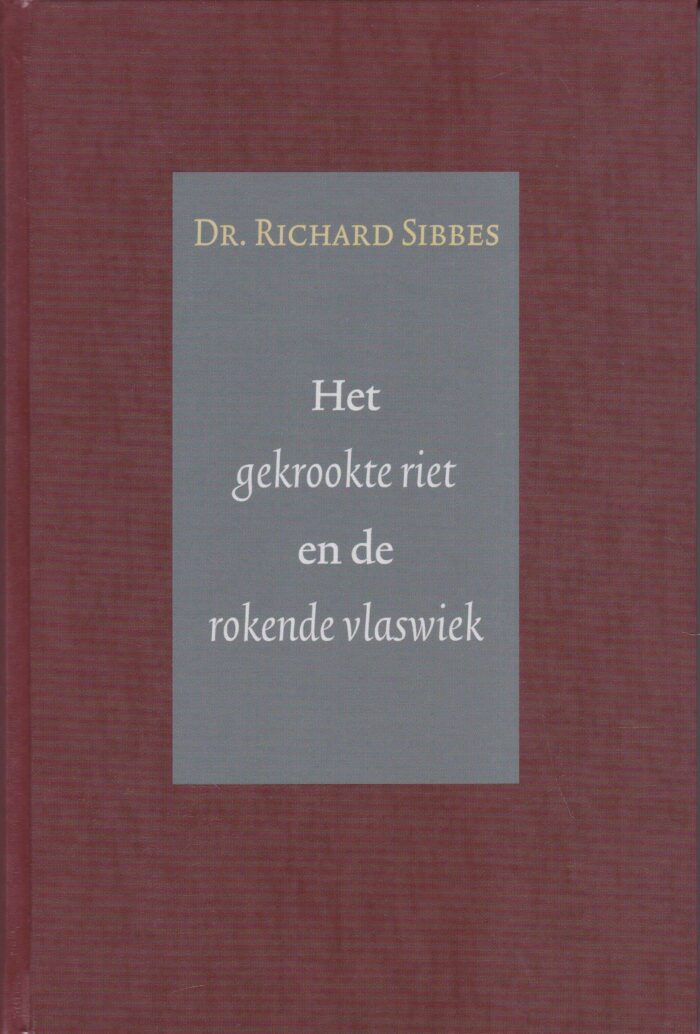 Sibbes, dr. Richard: Het gekrookte riet en de rokende vlaswiek