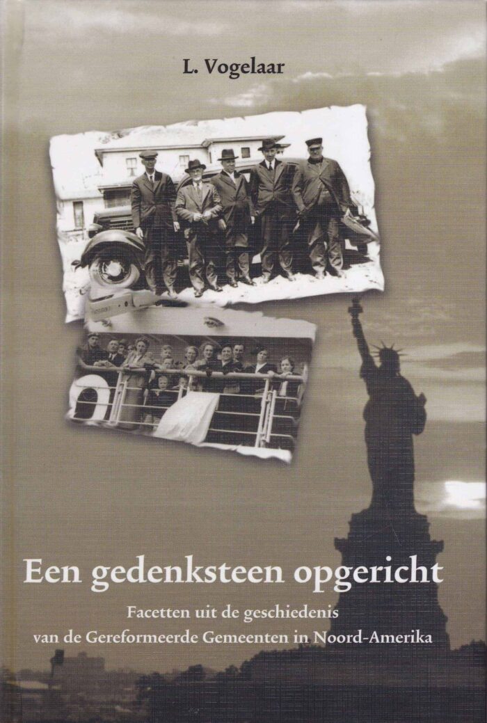 Vogelaar, L.: Een gedenksteen opgericht. Facetten uit de geschiedenis van de Geref. Gem. in Noord-Amerika
