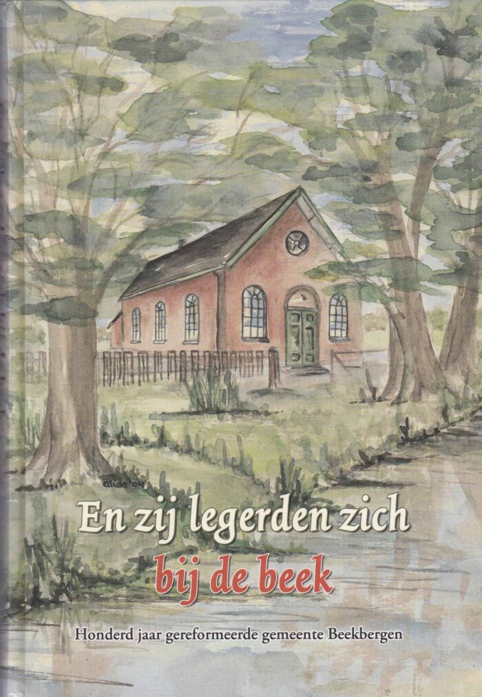 Hul, J. van 't: En zij legerden zich bij de beek. Honderd jaar Gereformeerde Gemeente te Beekbergen