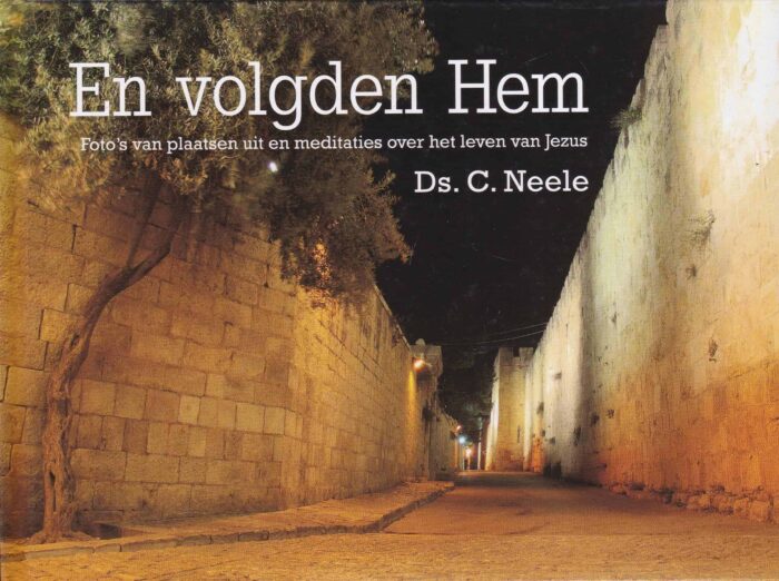 Neele, ds. C.: En volgden Hem. Foto's van plaatsen uit en meditaties over het leven van Jezus