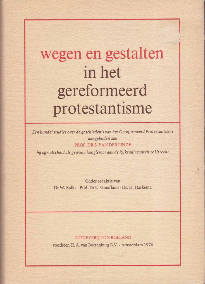Balke, dr. W. e.a.: Wegen en gestalten in het gereformeerd protestantisme