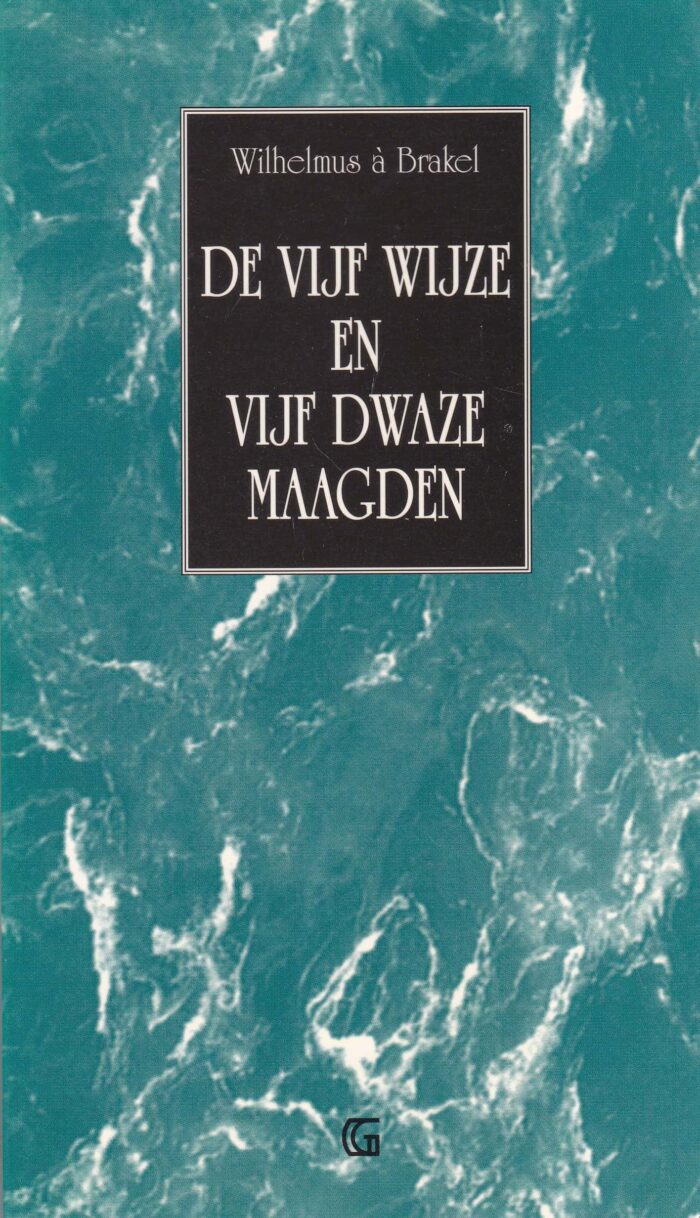 Brakel, Wilh. a: De vijf wijze en vijf dwaze maagden