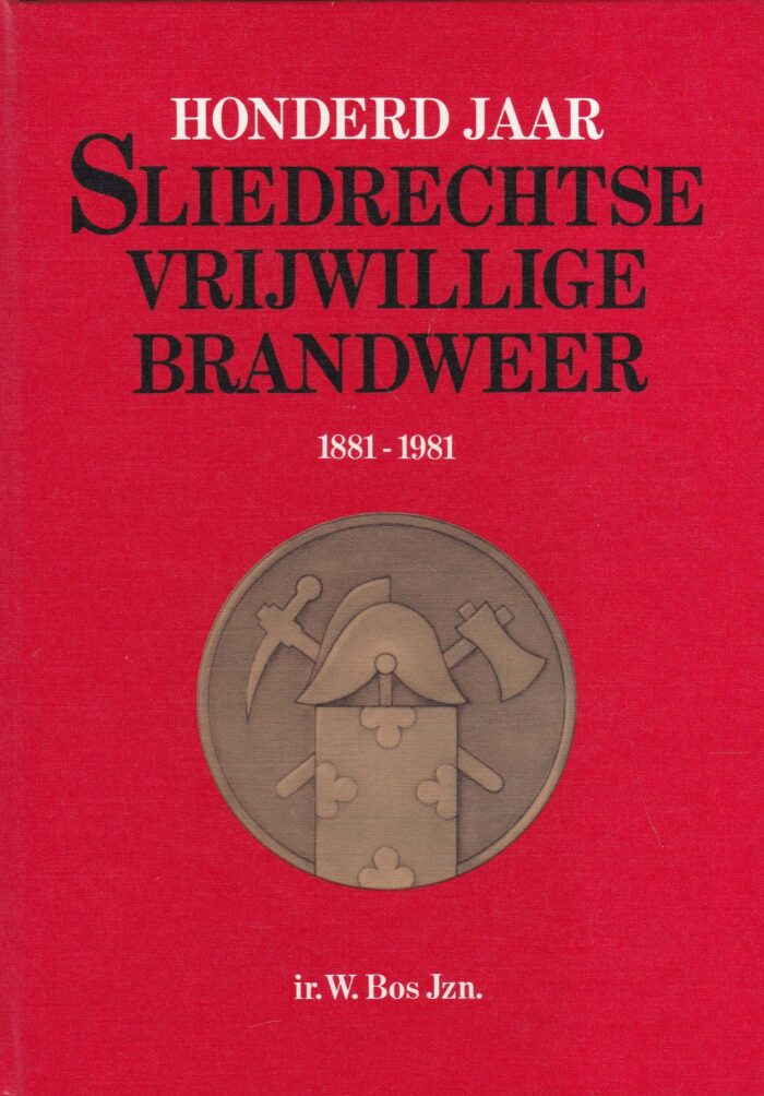 Bos, ir. W. Jzn.: Honderd jaar Sliedrechtse vrijwillge brandweer 1881-1981