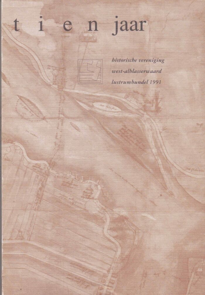 Tien jaar Historische Vereniging West-Alblasserwaard. Lustrumbundel 1991