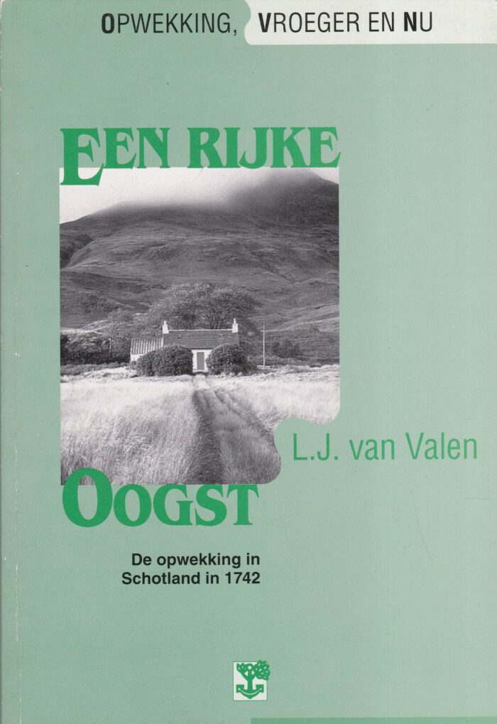 Valen, L.J. van: Een rijke oogst. De opwekking in Schotland in 1742
