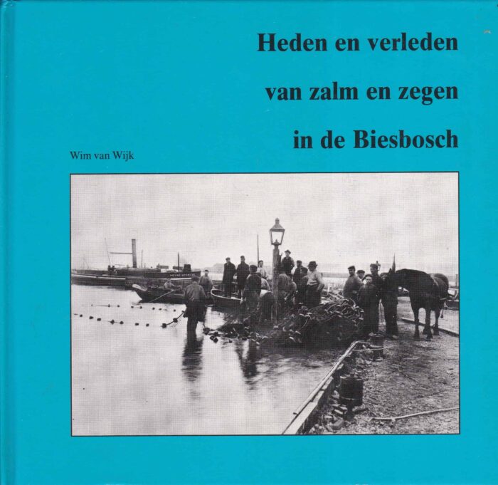 Wijk, Wim van: Heden en verleden van zalm en zegen in de Biesbosch