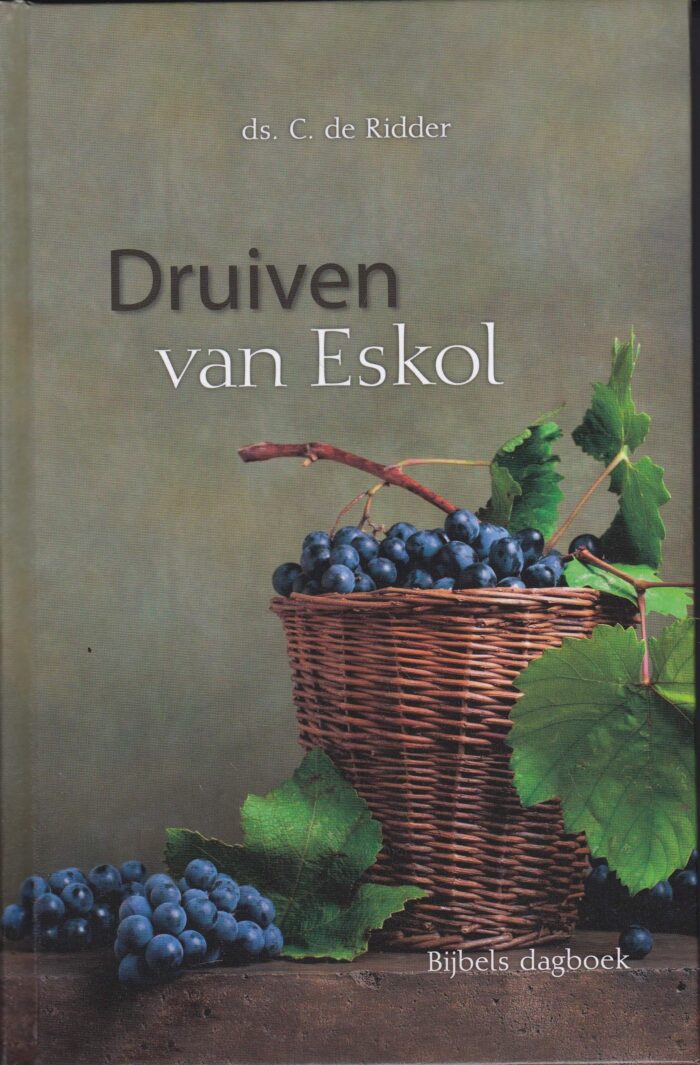 Ridder, ds. C. de: Druiven van Eskol (Bijbels dagboek)