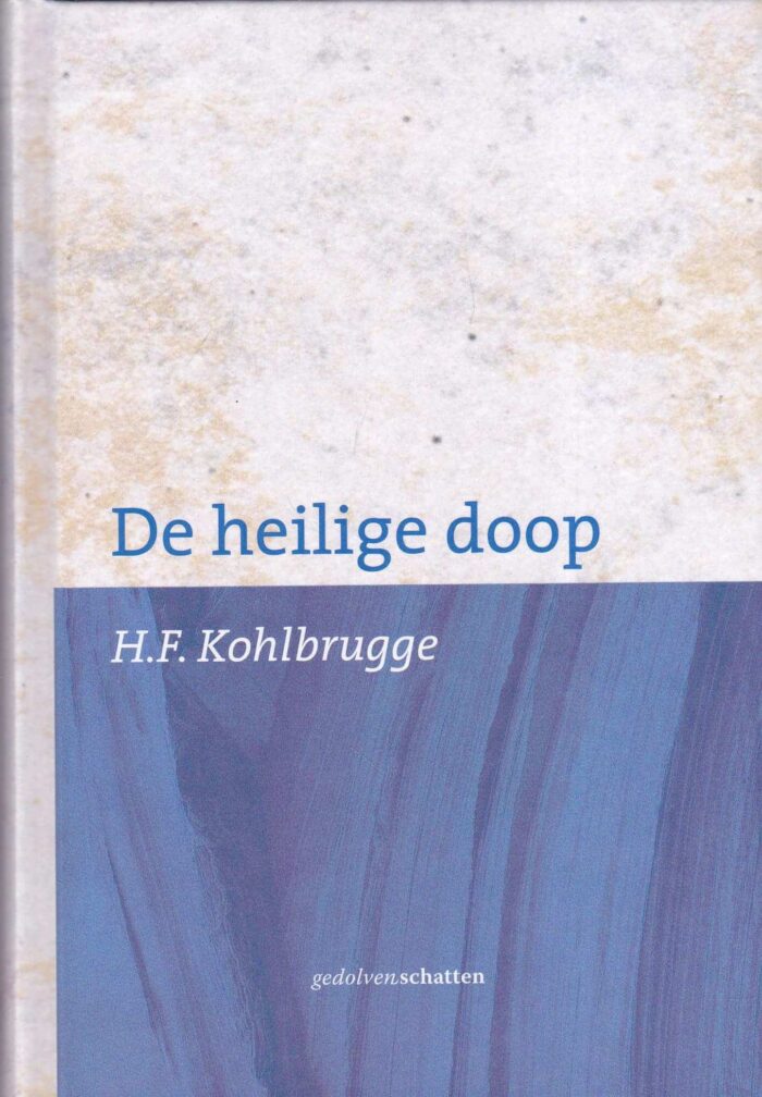 Kohlbrugge, dr. H.F.: De Heilige Doop (serie gedolven schatten)