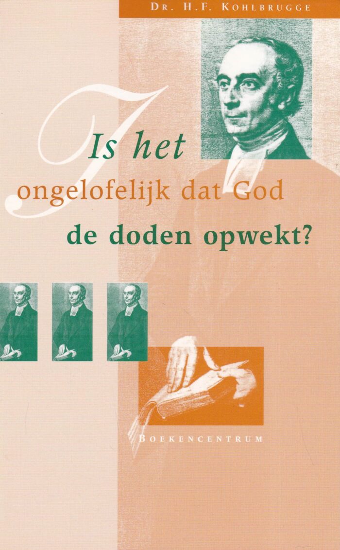 Kohlbrugge, dr. H.F.: Is het ongelofelijk dat God de doden opwekt?