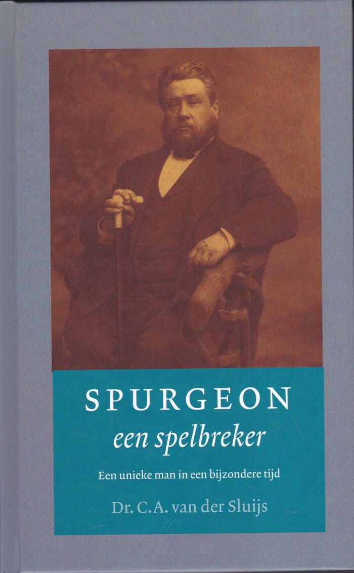 Sluijs, dr. C.A. van der: Spurgeon een spelbreker. Een unieke man in een bijzondere tijd