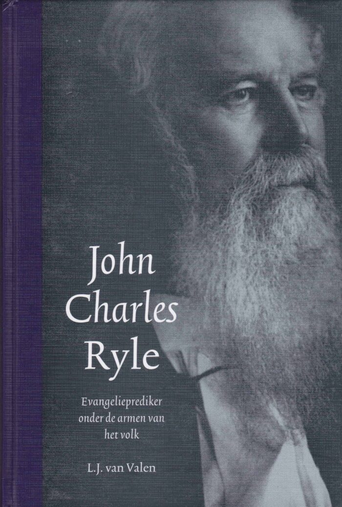 Valen, L.J. van: John Charles Ryle. Evangelieprediker onder de armen van het volk