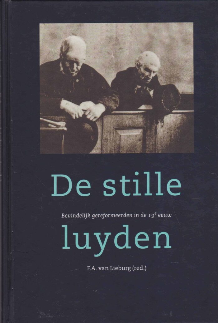 Lieburg, F.A. van: De stille luyden. Bevindelijk gereformeerden in de 19e eeuw