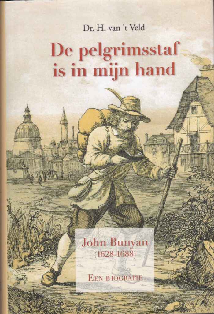 Veld, dr. H. van 't: De pelgrimsstaf is in mijn hand. Een biografie over John Bunyan