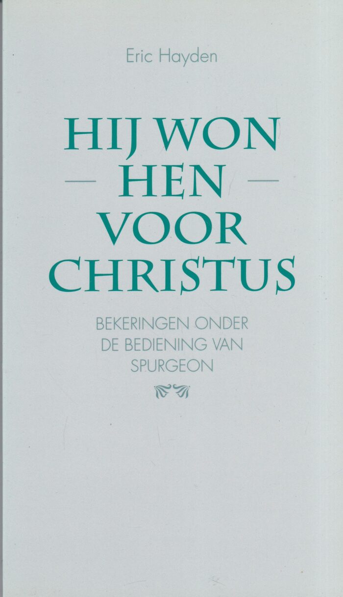Hayden, Eric: Hij won hen voor Christus. Bekeringen onder de bediening van Spurgeon