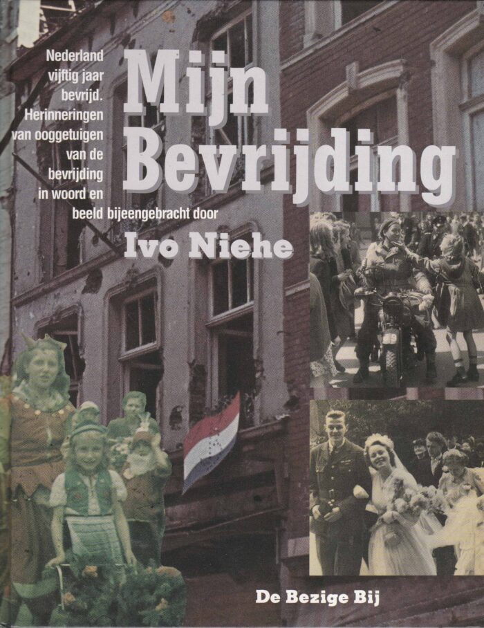 Niehe, Ivo: Mijn bevrijding. Nederland vijftig jaar bevrijd.