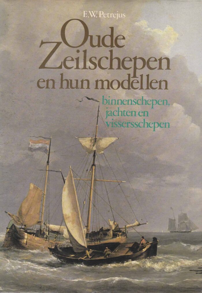 Petrejus, E.W.: Oude zeilschepen en hun modellen. Binnenschepen, jachten en vissersschepen