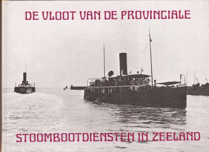 Boot, W.J.J.: De vloot van de Provinciale Stoombootdiensten in Zeeland