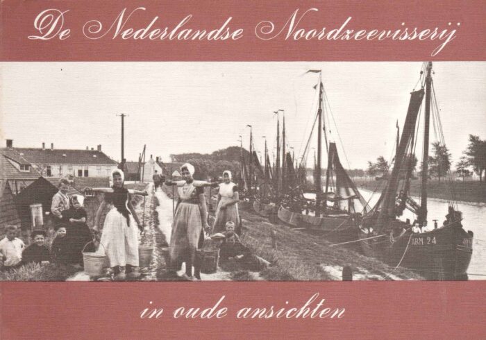 Voort, J.P. van de: De Nederlandse Noordzeevisserij in oude ansichten