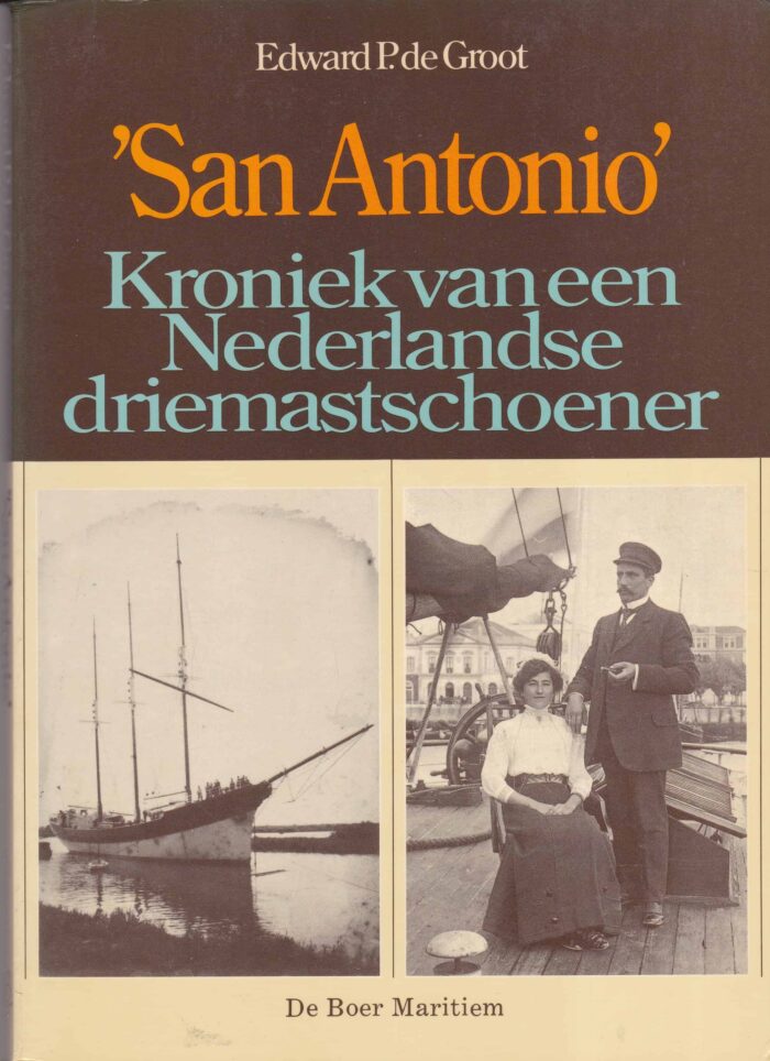 Groot, Edward P. de: San Antonio. Kroniek van een Nederlandse driemaster