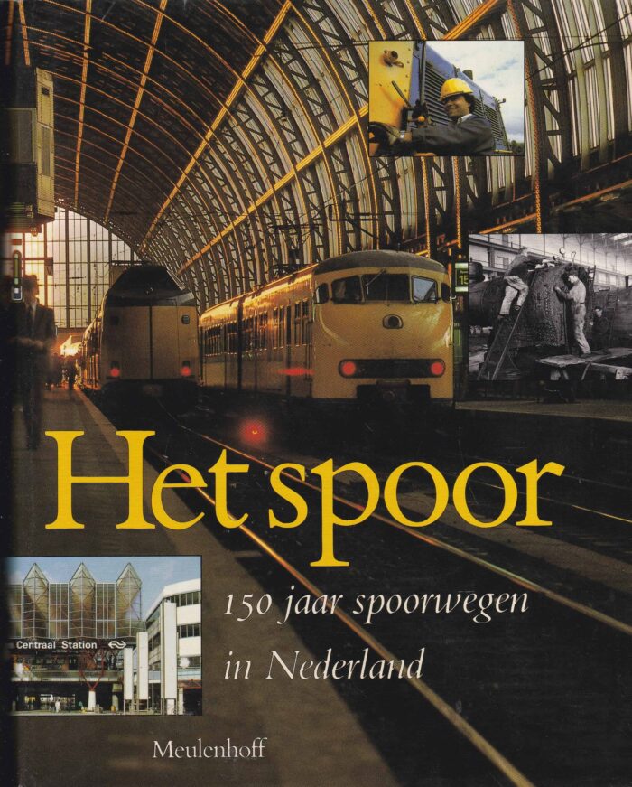 Broeke, dr. W. van den: Het spoor. 150 jaar spoorwegen in Nederland