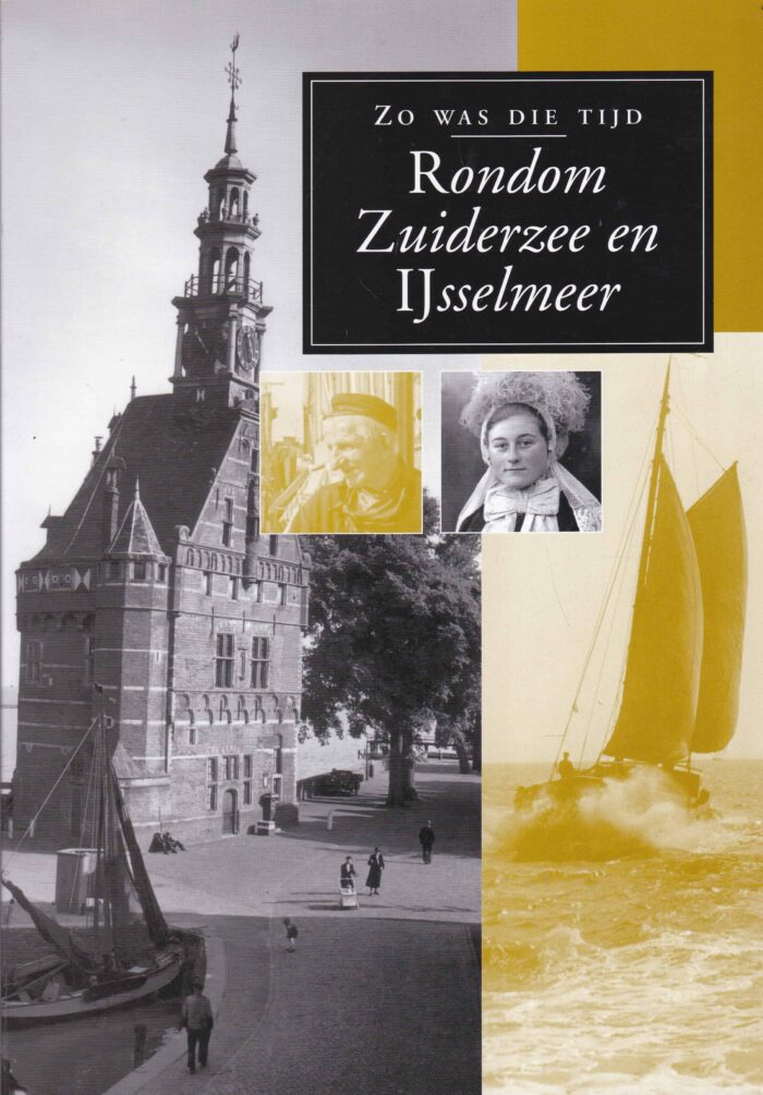 Zo was die tijd. Rondom Zuiderzee en IJsselmeer