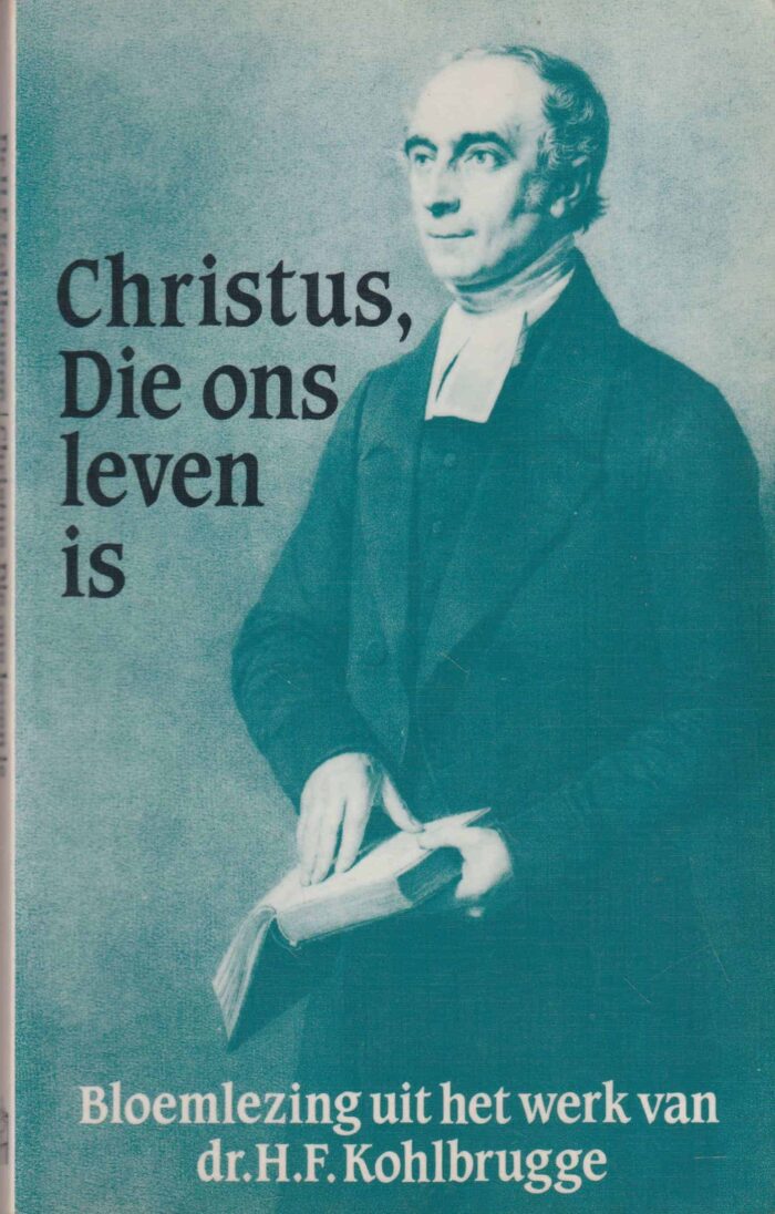 Kohlbrugge, dr. H.F.: Christus, Die ons leven is