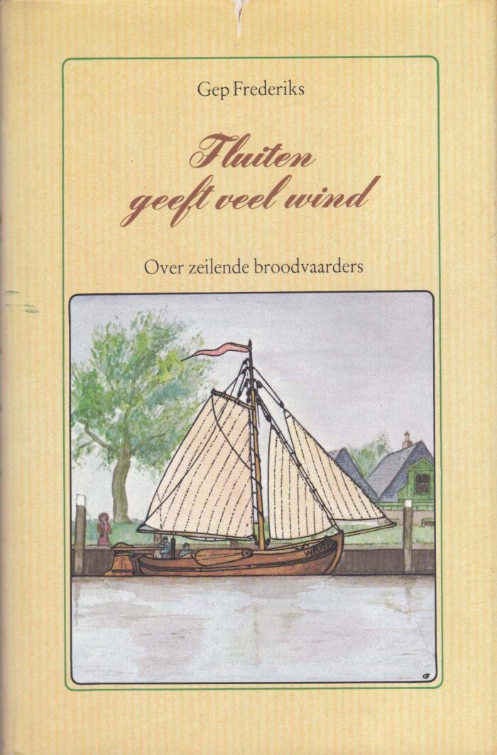 Frederiks, Gep: Fluiten geeft veel wind. Over zeilende broodvaarders
