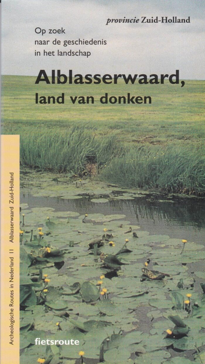 Alblasserwaard, land van donken. Op zoek naar de geschiedenis in het landschap