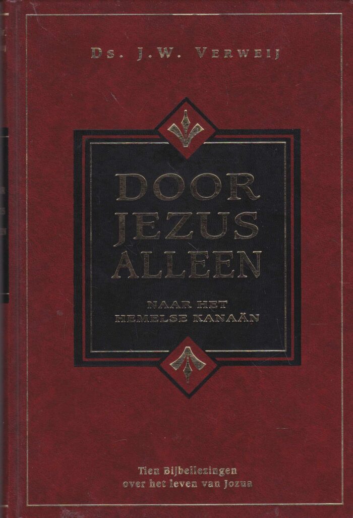 Verweij, ds. J.W.: Door Jezus alleen naar het hemelse Kanaan