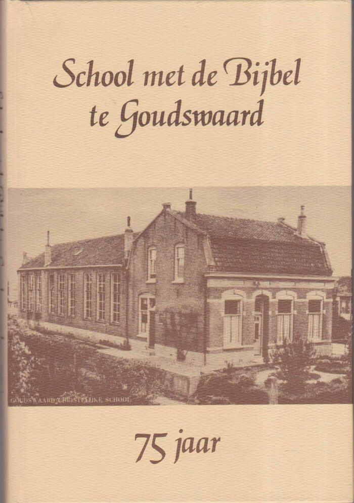 Bijl, A.P.: School met de Bijbel te Goudswaard 75 jaar