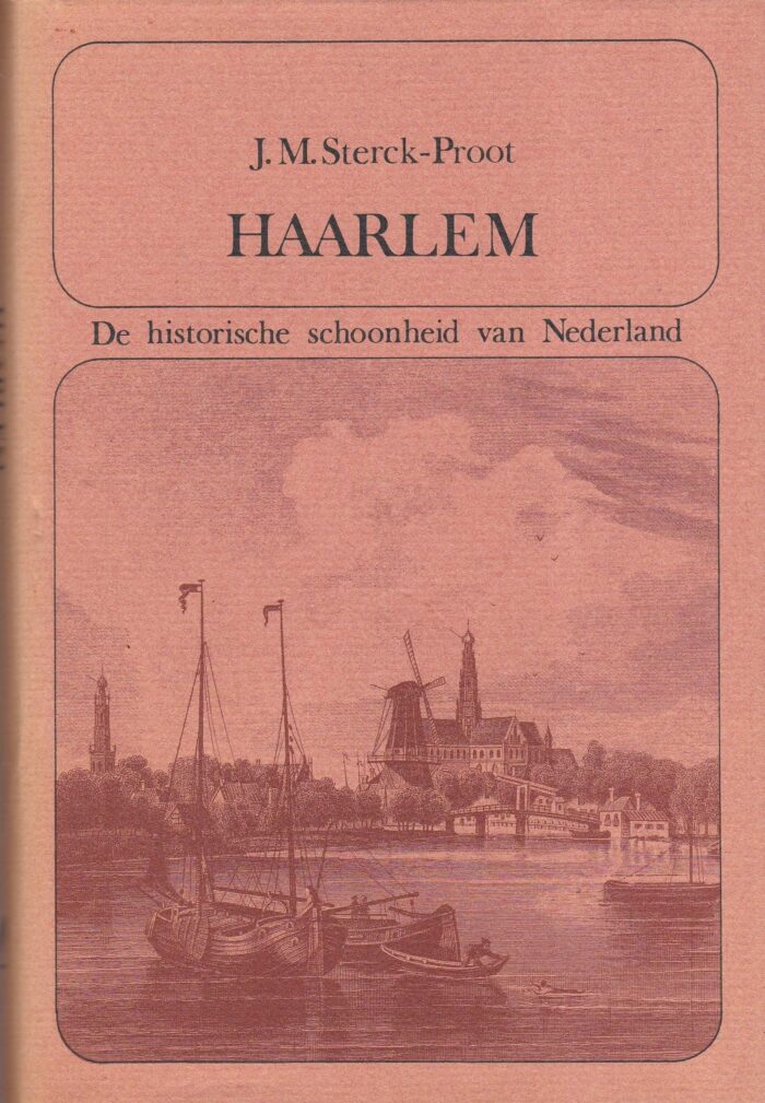 Sterck-Proot, J.M.: Haarlem. De historische schoonheid van Nederland